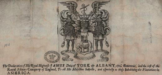 Top portion of a 1672 proclamation offering to supply colonists with “negroes” at set prices, from H.R.H. James, Duke of York, and the Royal African Company (which had a monopoly on the slave trade) “to all His Majesties subjects, and especially to those Inhabiting the Plantations in AMERICA.” The seal of the Royal African Company (in Latin) reads “By Royal Patronage Trade Flourishes, by Trade the Realm.” Note the prominence of the name of the king’s brother, later James II, as well as how his own ducal crest is incorporated into the center of the seal, along with the anchor of the navy (James was also admiral of the fleet). The National Archives, Kew, UK, Colonial State Papers, CO 1/29, no. 60. Reproduced by permission.