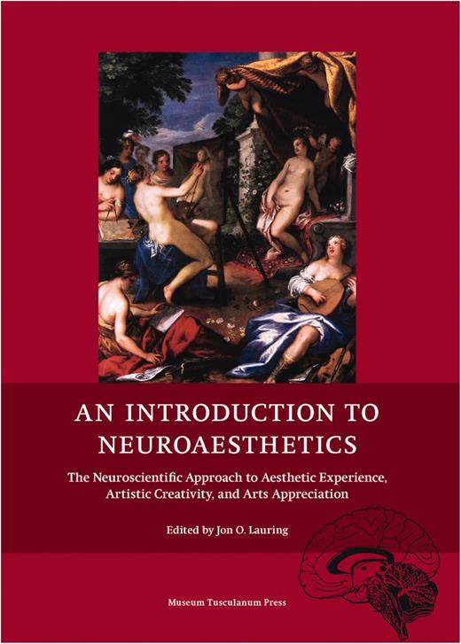 AN INTRODUCTION TO NEUROAESTHETICS. The Neuroscientific Approach to Aesthetic Experience, Artistic Creativity, and Arts Appreciation Edited by Jon O. Lauring, 2014.  Copenhagen: Museum Tusculanum Press ISBN: 978 87 635 4140 4 Price: £35