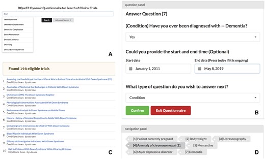 The DQueST user interface. (A) Trial searches can be initialized by searching for keywords, demographics, and location using the API provided by ClinicalTrials.gov. Users can use advanced search to restrict to only ongoing trials. (B) Question-guided interactive trial searching is followed to filtered out ineligible trials dynamically. The remaining trials in will be updated and a new question will be asked once the users click the confirm button. (C) the remaining eligible trials are shown and the users can click the link to see more details about a specific trial in the ClinicalTrials.gov repository. (D) The users can use the navigation panel to provide a different answer to any previous questions or simply review the remaining trials at any question stage.