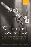 Within the Love of God: Essays on the Doctrine of God in Honour of Paul S. Fiddes