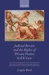 Judicial Review and the Rights of Private Parties in EU Law (2nd edn)