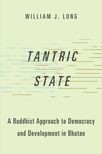 Tantric State: A Buddhist Approach to Democracy and Development in Bhutan