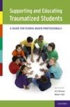 Book cover for Supporting and Educating Traumatized Students: A Guide for School-Based Professionals (1 edn)