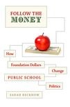 Book cover for Follow the Money: How Foundation Dollars Change Public School Politics