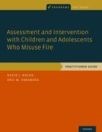 Assessment and Intervention with Children and Adolescents Who Misuse Fire: Practitioner Guide