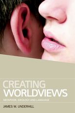Creating Worldviews: Metaphor, Ideology and Language 
