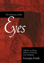 Book cover for The Memory of the Eyes: Pilgrims to Living Saints in Christian Late Antiquity