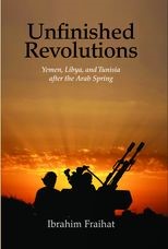 Unfinished Revolutions: Yemen, Libya, and Tunisia after the Arab Spring