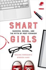 Smart Girls: Success, School, and the Myth of Post-Feminism