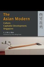 The Asian Modern: Culture, Capitalist Development, Singapore