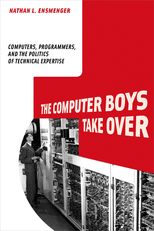 The Computer Boys Take Over: Computers, Programmers, and the Politics of Technical Expertise