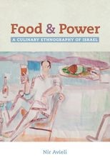 Food and Power: A Culinary Ethnography of Israel