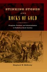Stinking Stones and Rocks of Gold: Phosphate, Fertilizer, and Industrialization in Postbellum South Carolina