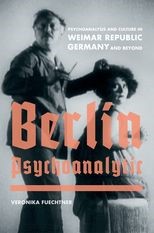 Berlin Psychoanalytic: Psychoanalysis and Culture in Weimar Republic Germany and Beyond 