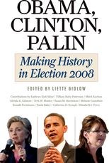 Obama, Clinton, Palin: Making History in Election 2008