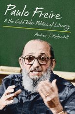 Book cover for Paulo Freire & the Cold War Politics of Literacy