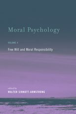 Moral Psychology, Volume 4: Free Will and Moral Responsibility