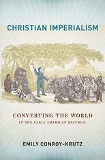 Christian Imperialism: Converting the World in the Early American Republic