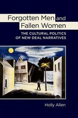Forgotten Men and Fallen Women: The Cultural Politics of New Deal Narratives