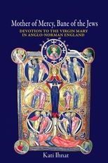 Book cover for Mother of Mercy, Bane of the Jews: Devotion to the Virgin Mary in Anglo-Norman England