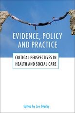 Evidence, policy and practice: Critical perspectives in health and social care 