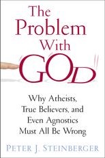 Book cover for The Problem with God: Why Atheists, True Believers, and Even Agnostics Must All Be Wrong