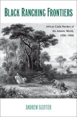 Black Ranching Frontiers: African Cattle Herders of the Atlantic World, 1500-1900 