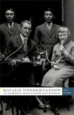 Savage Preservation: The Ethnographic Origins of Modern Media Technology