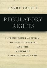 Book cover for Regulatory Rights: Supreme Court Activism, the Public Interest, and the Making of Constitutional Law