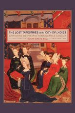 The Lost Tapestries of the City of Ladies: Christine de Pizan's Renaissance Legacy 