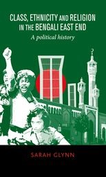 Class, ethnicity and religion in the Bengali East End: A political history