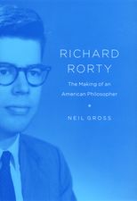 Book cover for Richard Rorty: The Making of an American Philosopher