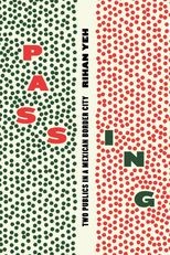 Book cover for Passing: Two Publics in a Mexican Border City
