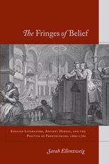 The Fringes of Belief: English Literature, Ancient Heresy, and the Politics of Freethinking, 1660-1760