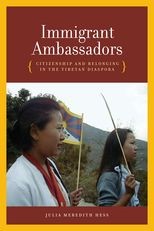 Immigrant Ambassadors: Citizenship and Belonging in the Tibetan Diaspora