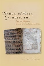 Nahua and Maya Catholicisms: Texts and Religion in Colonial Central Mexico and Yucatan