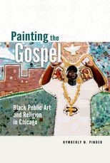 Painting the Gospel: Black Public Art and Religion in Chicago