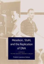 Meselson, Stahl, and the Replication of DNA: A History of "The Most Beautiful Experiment in Biology" 