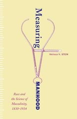 Book cover for Measuring Manhood: Race and the Science of Masculinity, 1830-1934