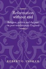 Book cover for Reformation without end: Religion, politics and the past in post-revolutionary England