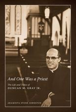 Book cover for And One Was a Priest: The Life and Times of Duncan M. Gray Jr.