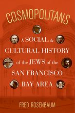 Cosmopolitans: A Social and Cultural History of the Jews of the San Francisco Bay Area 
