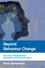 Beyond behaviour change: "Key issues, interdisciplinary approaches and future directions"