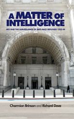 A matter of intelligence: MI5 and the surveillance of anti-Nazi refugees, 1933-50