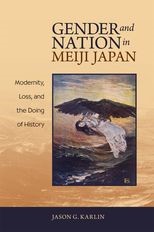 Book cover for Gender and Nation in Meiji Japan: Modernity, Loss, and the Doing of History