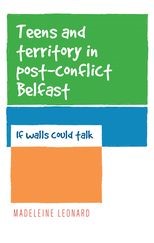 Teens and Territory in 'Post-Conflict' Belfast: If Walls Could Talk