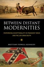 Between Distant Modernities: Performing Exceptionality in Francoist Spain and the Jim Crow South