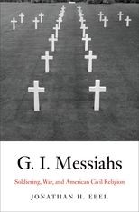 G.I. Messiahs: Soldiering, War, and American Civil Religion