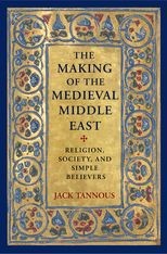 Book cover for The Making of the Medieval Middle East
