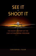 Book cover for See It/Shoot It: The Secret History of the CIA's Lethal Drone Program